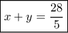 \boxed{x+y=\frac{28}{5}}