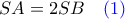 SA = 2SB\quad \color{blue} (1) SA = 2SB\quad \color{blue} (1)