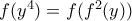 f (y^{4})=f (f^{2}(y))