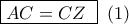 \displaystyle \boxed{AC = CZ\,\,}\,\,\left( 1 \right)