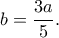 \displaystyle b = \frac{{3a}}{5}.