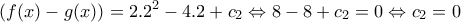 \displaystyle{(f(x)-g(x))=2.2^{2}-4.2+c_{2}\Leftrightarrow 8-8+c_{2}=0\Leftrightarrow c_{2}=0}