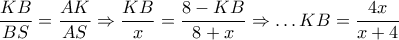 \dfrac{KB}{BS}=\dfrac{AK}{AS}\Rightarrow \dfrac{KB}{x}=\dfrac{8-KB}{8+x}\Rightarrow \ldots KB=\dfrac{4x}{x+4}
