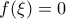 f(\xi )=0