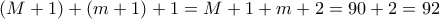 \displaystyle{(M+1)+(m+1)+1=M+1+m+2=90+2=92} \displaystyle{(M+1)+(m+1)+1=M+1+m+2=90+2=92}