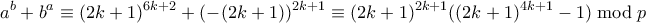 \displaystyle  a^b + b^a \equiv (2k+1)^{6k+2} + (-(2k+1))^{2k+1} \equiv (2k+1)^{2k+1}((2k+1)^{4k+1}-1) \bmod p