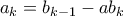 a_{k} =  b_{k-1} - ab_{k}