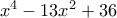 x^ {4} - 13x^{2} + 36