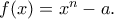 f(x) = x^n-a.