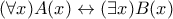 (\forall x)A(x) \leftrightarrow (\exists x)B(x)