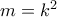 m=k^2