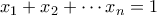 \displaystyle{x_1+x_2+\cdots x_n=1}