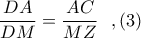 \dfrac{DA}{DM}=\dfrac{AC}{MZ}\ \ ,(3) \dfrac{DA}{DM}=\dfrac{AC}{MZ}\ \ ,(3)