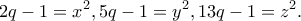 \displaystyle{2q-1=x^2,5q-1=y^2,13q-1=z^2.} \displaystyle{2q-1=x^2,5q-1=y^2,13q-1=z^2.}