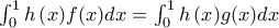 \int_0^1 {h\left( x \right)} f(x)dx = \int_0^1 {h\left( x \right)} g(x)dx\: