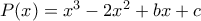 P(x)=x^3-2x^2+bx+c P(x)=x^3-2x^2+bx+c