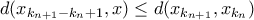 \displaystyle{d(x_{k_{n+1}-k_n+1},x)\leq d(x_{k_{n+1}},x_{k_n})}