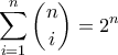 \displaystyle\sum_{i=1}^{n}{ {n}\choose {i}}=2^n \displaystyle\sum_{i=1}^{n}{ {n}\choose {i}}=2^n