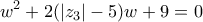 \displaystyle{w^{2}+2(\left|z_{3} \right|-5)w+9=0}