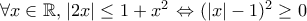 {\forall x \in \mathbb{R}}, \right)\left{\left| { 2x} \right| \leq 1 + x^2 } \right\Leftrightarrow (|x|-1)^2\geq0