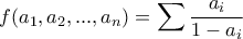 \displaystyle{f(a_1,a_2,...,a_n)=\sum \frac{a_i}{1-a_i}}