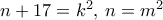 n+17=k^2,\, n=m^2