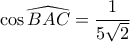 \cos \widehat{BAC} = \dfrac{1}{5\sqrt{2}}