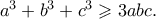 a^3  + b^3  + c^3  \geqslant 3abc.