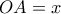 \displaystyle{OA=x}
