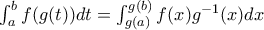\int_{a}^{b}f(g(t))dt=\int_{g(a)}^{g(b)}f(x)g^{-1}(x)dx \int_{a}^{b}f(g(t))dt=\int_{g(a)}^{g(b)}f(x)g^{-1}(x)dx