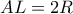 AL = 2R