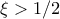 \xi>1/2