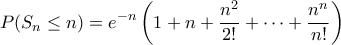 \displaystyle{P(S_n\leq n)=e^{-n}\left(1+n+\frac{n^2}{2!}+\cdots +\frac{n^n}{n!}\right)}