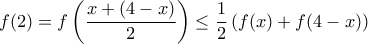 \displaystyle{ f(2) = f\left (  \dfrac {x+(4-x)}{2} \right )  \le  \dfrac {1}{2}  \left ( f(x) + f(4-x) ) }