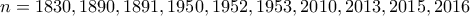 n=1830, 1890,1891, 1950,1952,1953,2010, 2013,2015,2016