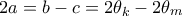 \displaystyle{2a=b-c=2\theta _k-2\theta _m}