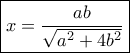 \boxed{x = \frac{{ab}}{{\sqrt {{a^2} + 4{b^2}} }}}