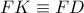 FK\equiv FD