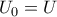 U_0=U