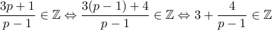 \dfrac{3p + 1}{p - 1} \in \Bbb{Z} \Leftrightarrow \dfrac{3(p - 1) + 4}{p - 1} \in \Bbb{Z} \Leftrightarrow 3 + \dfrac{4}{p - 1} \in \Bbb{Z}