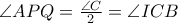 \angle APQ=\tfrac{\angle C}{2}=\angle ICB