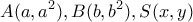 \displaystyle A(a,{a^2}),B(b,{b^2}), S(x,y)