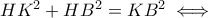 HK^2+HB^2=KB^2\iff