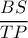 \dfrac{BS}{TP}