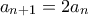 a_{n+1}=2a_{n}