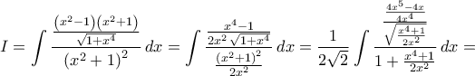 I=\displaystyle\int{\frac{\frac{\left({x^2-1}\right)\left({x^2+1}\right)}{\sqrt{1+x^4}}}{\left({x^2+1}\right)^2}\,dx}=\int{\frac{\frac{x^4-1}{2x^2\,\sqrt{1+x^4}}}{\frac{\left({x^2+1}\right)^2}{2x^2}}\,dx}=\frac{1}{2\sqrt{2}}\int{\frac{\frac{\frac{4x^5-4x}{4x^4}}{\sqrt{\frac{x^4+1}{2x^2}}}}{1+\frac{x^4+1}{2x^2}}\,dx}=