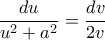 \displaystyle{\frac{{du}}{{{u^2} + {a^2}}} = \frac{{dv}}{{2v}}}