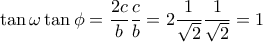 \displaystyle{\tan \omega  \tan \phi}= \dfrac {2c}{b}  \dfrac {c}{b}   = 2\dfrac  {1}{\sqrt 2} \dcot \dfrac {1}{\sqrt 2}=1}
