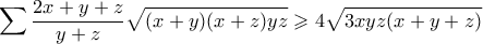 \displaystyle  \sum \frac{2x+y+z}{y+z}\sqrt{(x+y)(x+z)yz} \geqslant 4\sqrt{3xyz(x+y+z)}