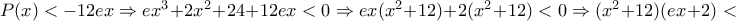 P(x)<-12ex \Rightarrow ex^{3} +2x^{2} +24 +12ex <0 \Rightarrow ex(x^{2} + 12) + 2(x^{2} +12)<0\Rightarrow (x^{2} +12)(ex + 2)<0